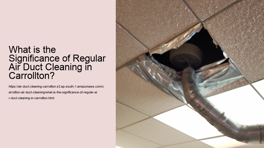 What is the Significance of Regular Air Duct Cleaning in Carrollton?